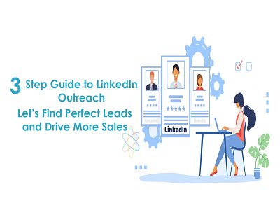 A 3-Step Guide to LinkedIn Outreach: Let’s Find Perfect Leads