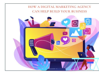 How A Digital Marketing Agency Can Help Build Your Business