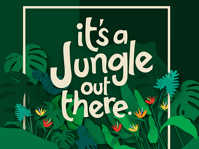 It's a Jungle out there.