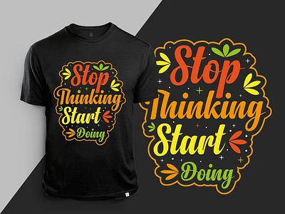 Stop thinking start doing. typography lettering t-shirt design design illustration shirt shirtdesign shirts tshirt tshirtdesign tshirtonline tshirtprinting tshirts tshirtslovers tshirtstore typography typography design typography design type create vector