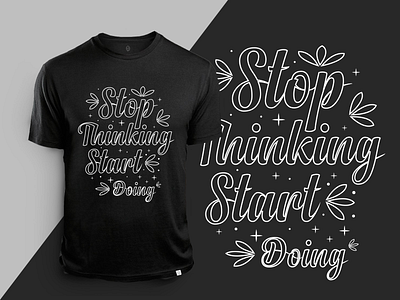 Stop thinking start doing. typography lettering t-shirt design.