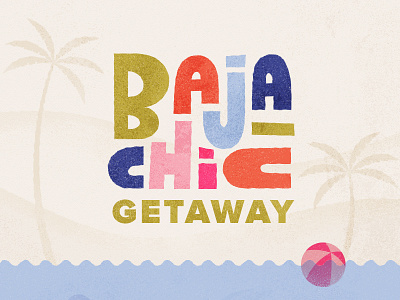Baja Chic Getaway beach beach ball illustration palm tree tropical type typography vacation
