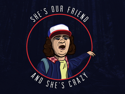 She's Our Friend And She's Crazy! dustin eleven stranger things