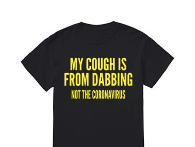 My Cough is From Dabbing Not Coronavirus Shirt