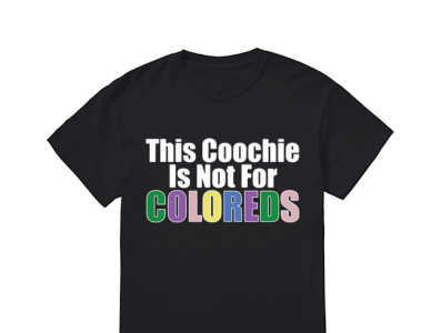 Official This Coochie Is Not for Coloreds Tee Shirt