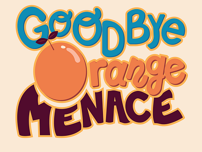 Goodbye Orange Menace 2020 2020election bidenharris2020 design handlettering illustration lettering orange political politics vector