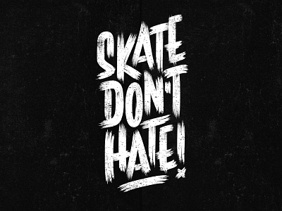 Skate Don't Hate! creative design graphic design graphics illustration illustrator letterforms lettering letters photoshop punk skateboard typography