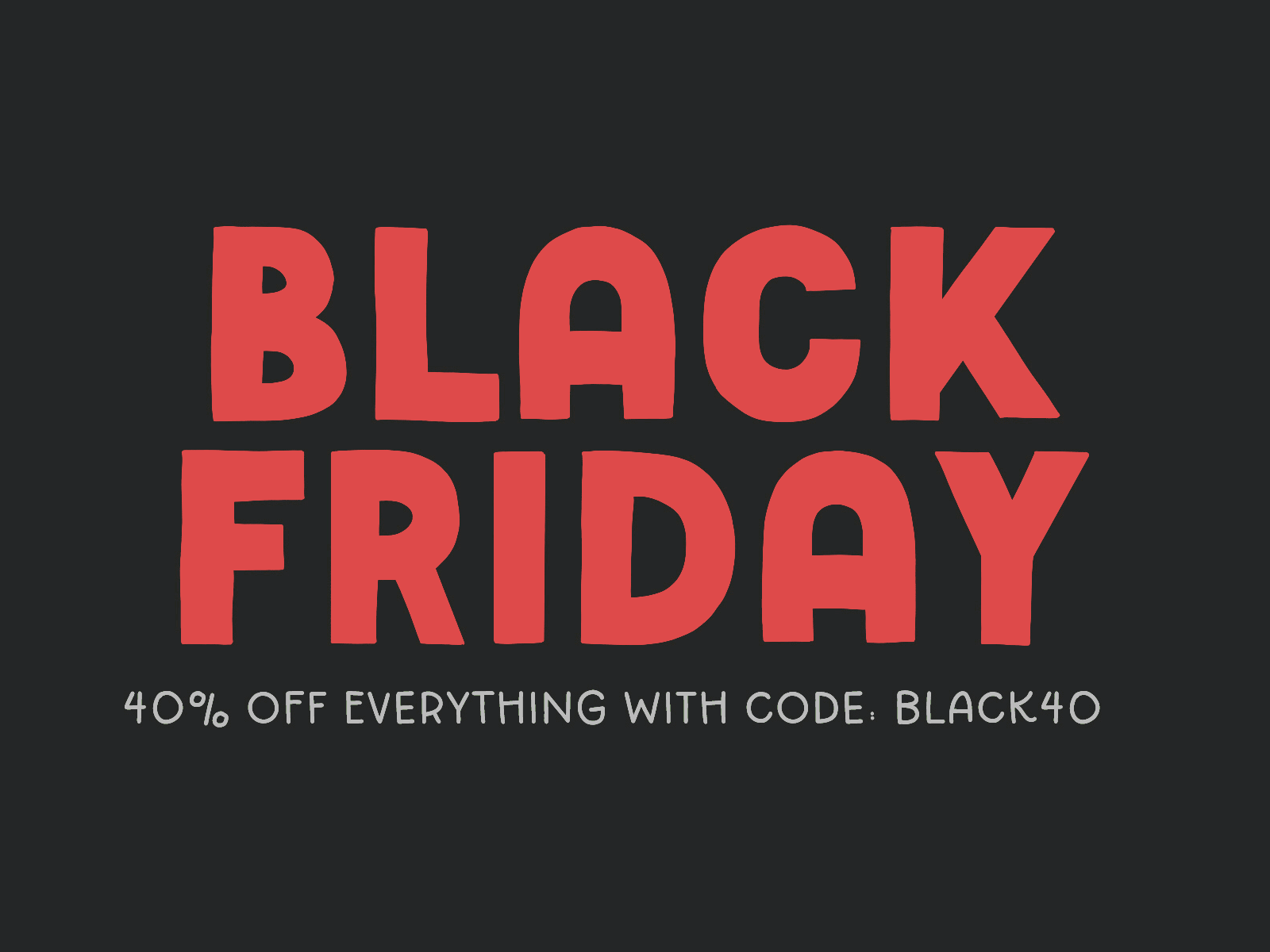 40% OFF EVERYTHING! BLACK FRIDAY SALE! black friday sale digital resources font illustrations sale type typography