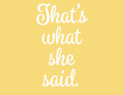 That's what she said. art artist designer funny graphic design graphicdesign lettering quotes sayings society typography