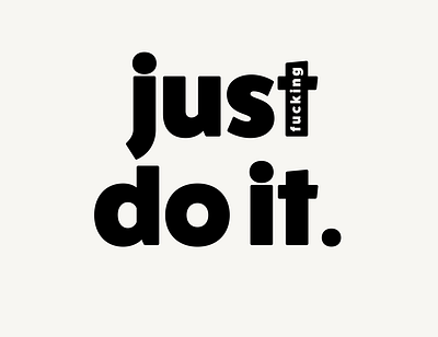 Just fucking do it. art artist designer graphic design graphicdesign lettering life motivation society typography