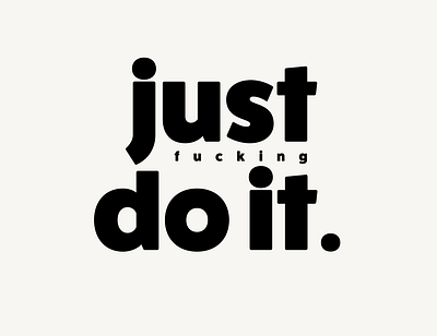 just fucking do it. art artist designer graphic design graphicdesign lettering life quotes society typography