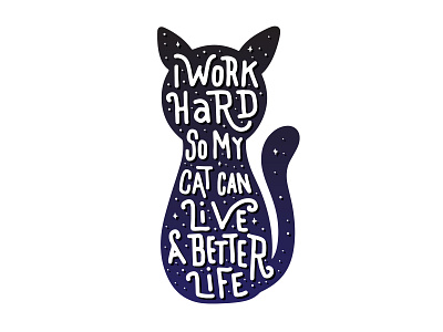 I work hard so my cat can live a better life cat graphic hard life live lover poster print sky star sticker t shirt tee vector work