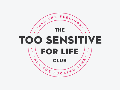 The Too Sensitive For Life Club™ badge brand emotions humor identity logo membership neutraface queer social club