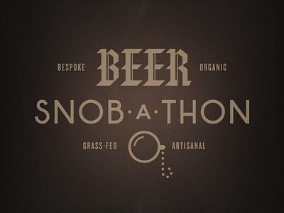 Beer Snob-a-Thon artisanal bespoke black letter grass fed happy hour hipster logo monocle organic pretentious tasting vector