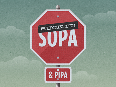 Suck it, SOPA & PIPA pipa sopa stop sign