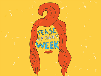 Tease Of Next Week face hair hair tease hand lettering red hair woman