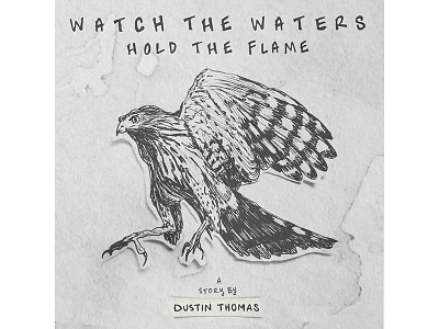 Watch The Waters, Hold The Flame album album art birds cover art cover design design drawing dustin thomas handwriting hawk sketch texture