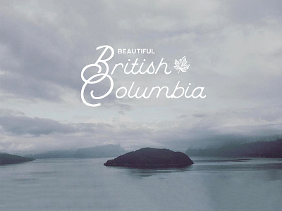 Beautiful British Columbia british columbia canada clouds hero lettering mountains photography type typeface typography vancouver