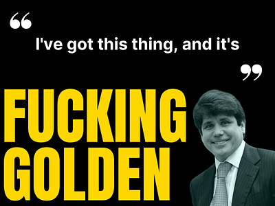 Rod Blagojevich | Infamous Quote "I've got this thing and it... design illustration political politician politics poster rod blagojevich sticker streetart