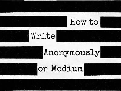 How to Write Anonymously on Medium - Blog Post Featured Image anonymous canva canva template design medium privacy