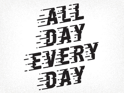 All Day Every Day drips flow lettering letters movement type typography