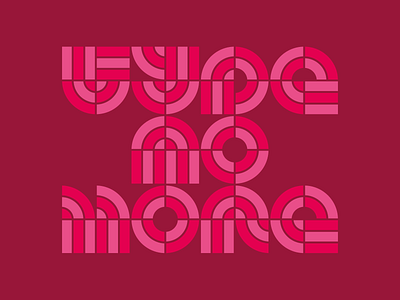 Type No More typography