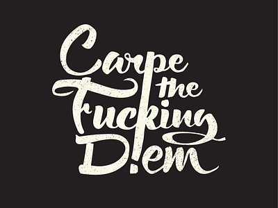 Carpe the Fucking Diem brush calligraphy hand lettering lettering script typography