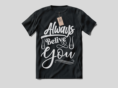 Always Believe In you T-shirt always believe in you t shirt always believe in you t shirt branding design illustration love t shirt design minimal sketch typography ui vector