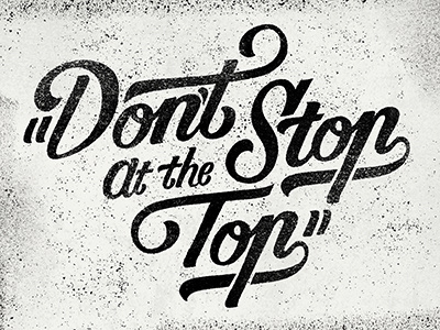 Don't Stop at the Top font script texture type typography