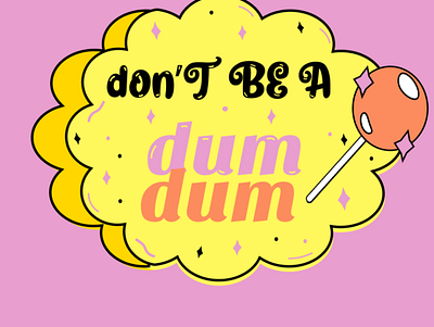 Don’t Be A dum dum~ candy design dribbble figma illustration interface logo typography ui ui design ux design