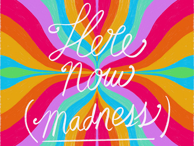 Here Now (Madness) amore art calligraphy colors digital illustration farben good vibes hillsong hope kunst lettering liebe madness mental health pattern psychedelic rainbow retro vibrant vintage