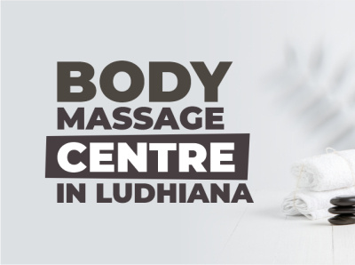 Body Massage Centre in Ludhiana body massage body massage centre fitness