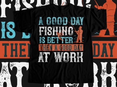 A GOOD DAY FISHING Tshirt design