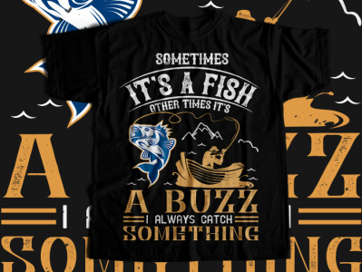 SOMETIMES its a fish other times Tshirt design