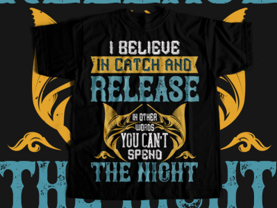 I BELIEVE IN CATCH AND RELEASE Tshirt design