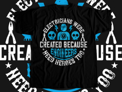 Electrician created because engineers need heroes Tshirt design