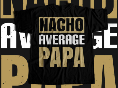 nacho average papa Tshirt design
