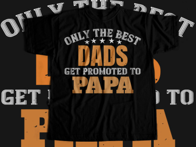 only the best dads get promoted to papa tshirt design