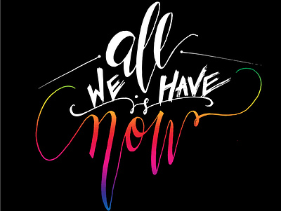 All we have is now art brush lettering brush pen calligraphy calligraphy and lettering artist calligraphy artist digital art digital design graphic design hand lettering lettering lettering art typography typography art typography design