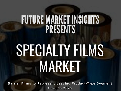 Growth of Specialty Films Market to 2026 polycarbonate films market specialty stretch film