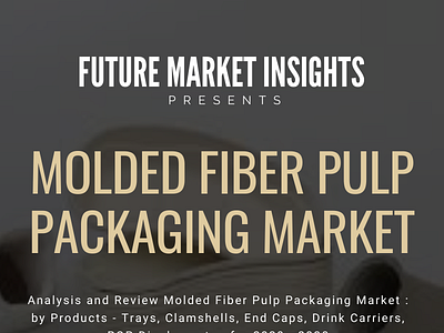 Molded Fiber Pulp Packaging Market Growth