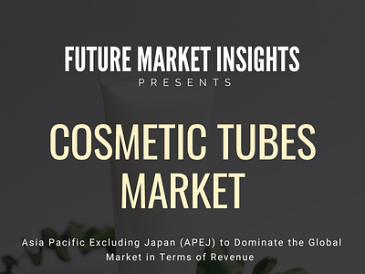 Growth of Cosmetic Tubes Market aluminum cosmetic tubes cosmetic tube packaging cosmetic tubes market global cosmetic tubes market global cosmetic tubes market metal cosmetic tubes plastic cosmetic tubes