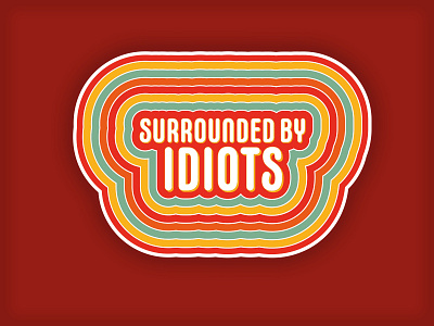 Surrounded by idiots