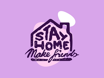 Stay Home, Make Friends design home house illustration iso stayhome
