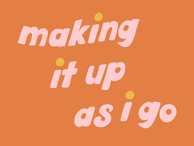 making it up as i go colorful creative design design hand lettering handlettering illustration lettering pink procreate type typography wallpaper