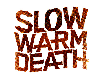 Slow Warm Death design music type typography band
