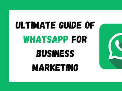 Ultimate Guide Of Whatsapp For Business Marketing
