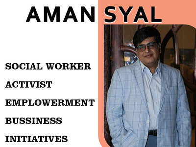 Aman Syal - Social Worker, Activist, Empowerment, Business Initi business initiatives