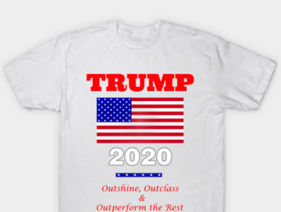 Trump 2020 - Outshine, Outclass and Outperform the Rest 2020 party approval latest news pieterhb rating slogan trump trump t shirts tweets twitter