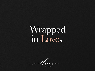 Illume Silks Wrapped in Love Campaign advertising brand branding campaign copy copywriting headline luxury luxury brand writing